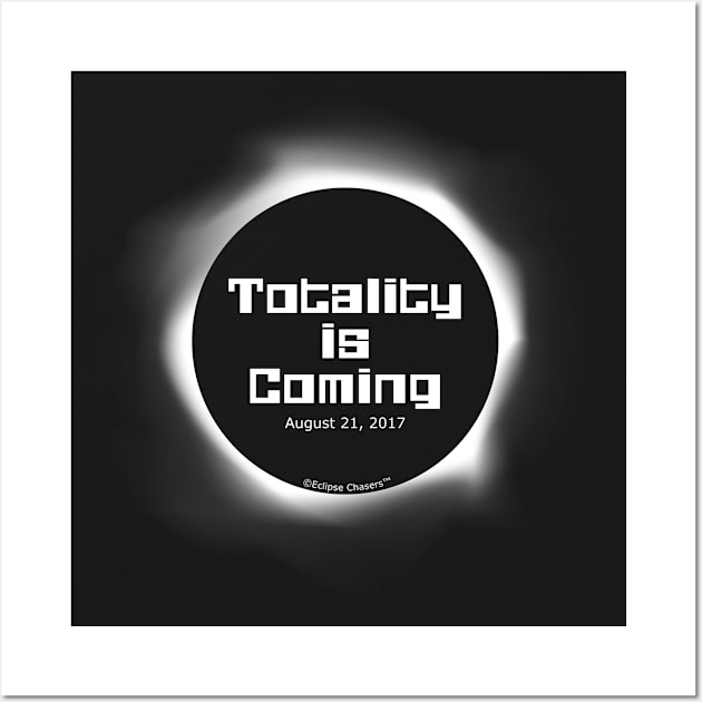 Totality is Coming 2017 Total Solar Eclipse Wall Art by Eclixir